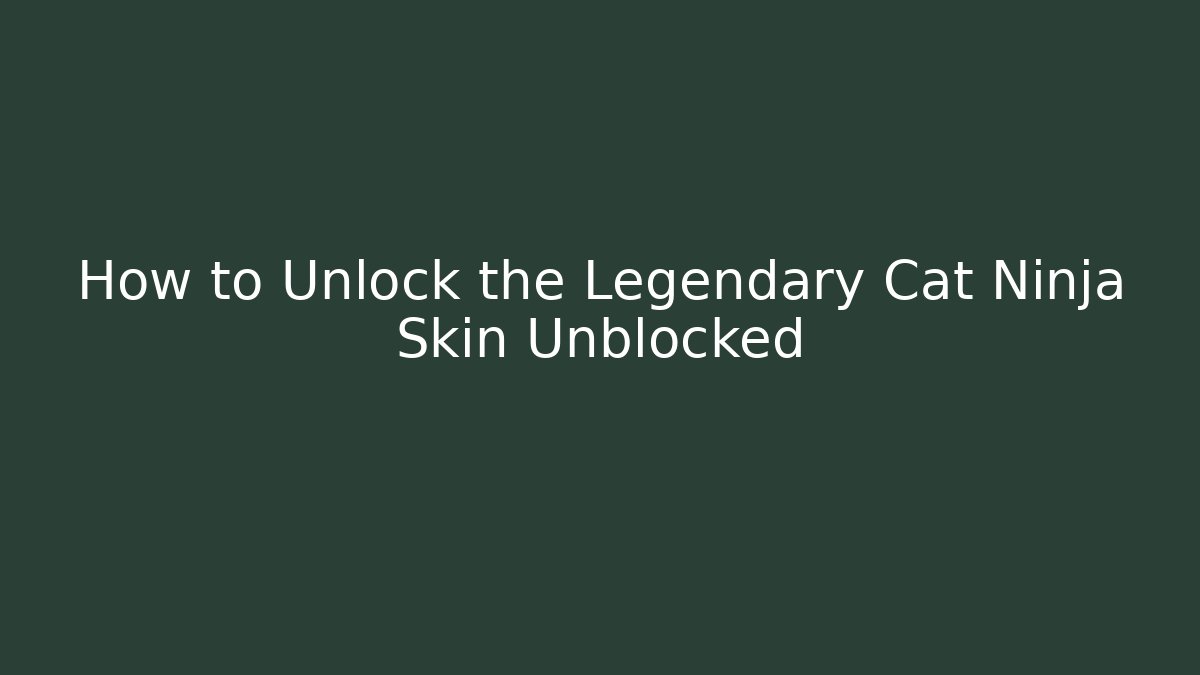 How to Unlock the Legendary Cat Ninja Skin Unblocked