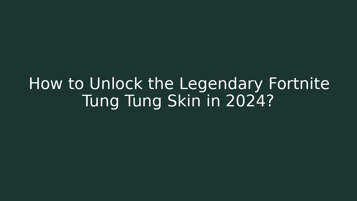 How to Unlock the Legendary Fortnite Tung Tung Skin in 2024?