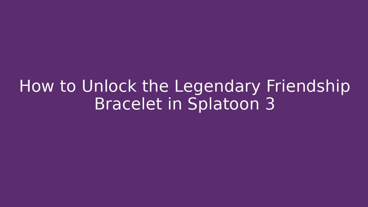 How to Unlock the Legendary Friendship Bracelet in Splatoon 3