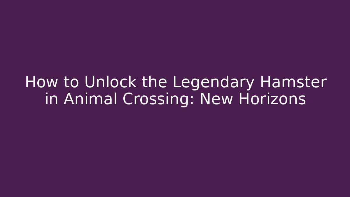 How to Unlock the Legendary Hamster in Animal Crossing: New Horizons