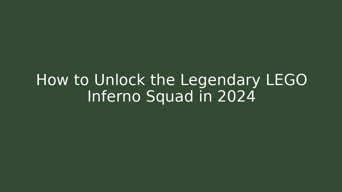 How to Unlock the Legendary LEGO Inferno Squad in 2024