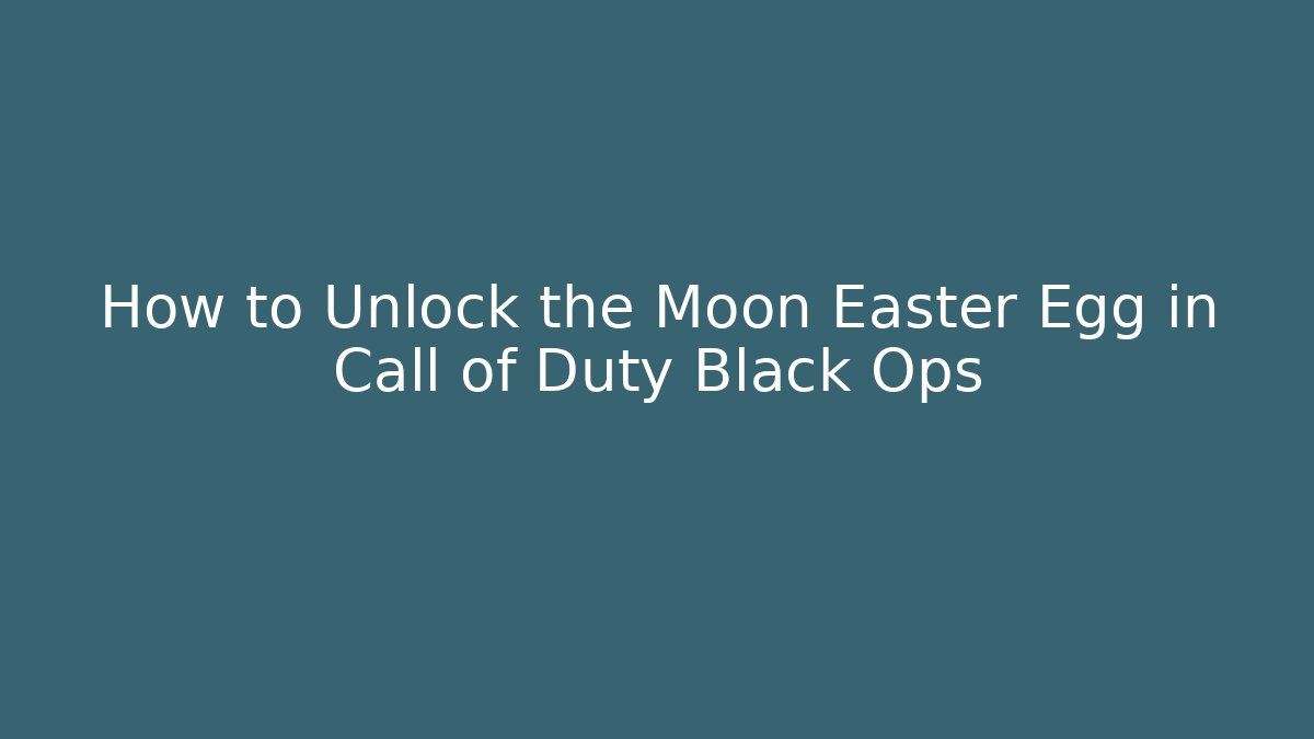 How to Unlock the Moon Easter Egg in Call of Duty Black Ops