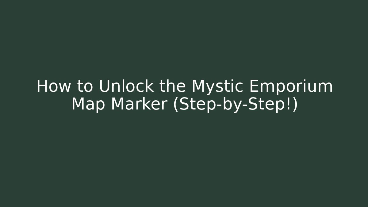 How to Unlock the Mystic Emporium Map Marker (Step-by-Step!)