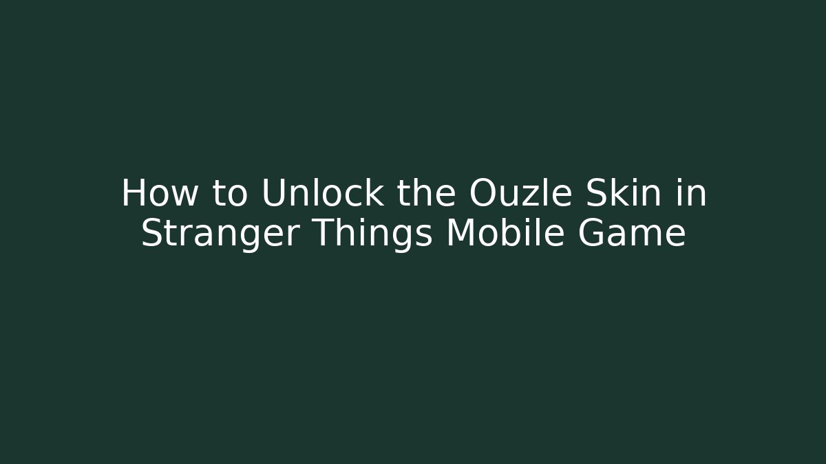 How to Unlock the Ouzle Skin in Stranger Things Mobile Game