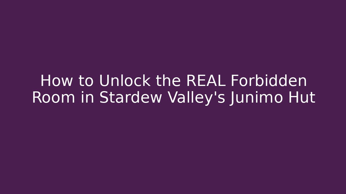 How to Unlock the REAL Forbidden Room in Stardew Valley's Junimo Hut