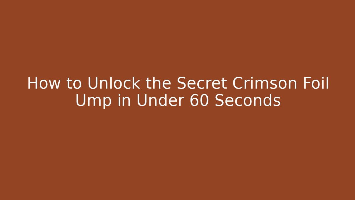 How to Unlock the Secret Crimson Foil Ump in Under 60 Seconds