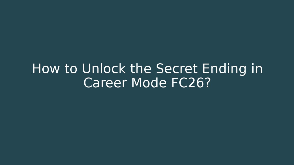 How to Unlock the Secret Ending in Career Mode FC26?