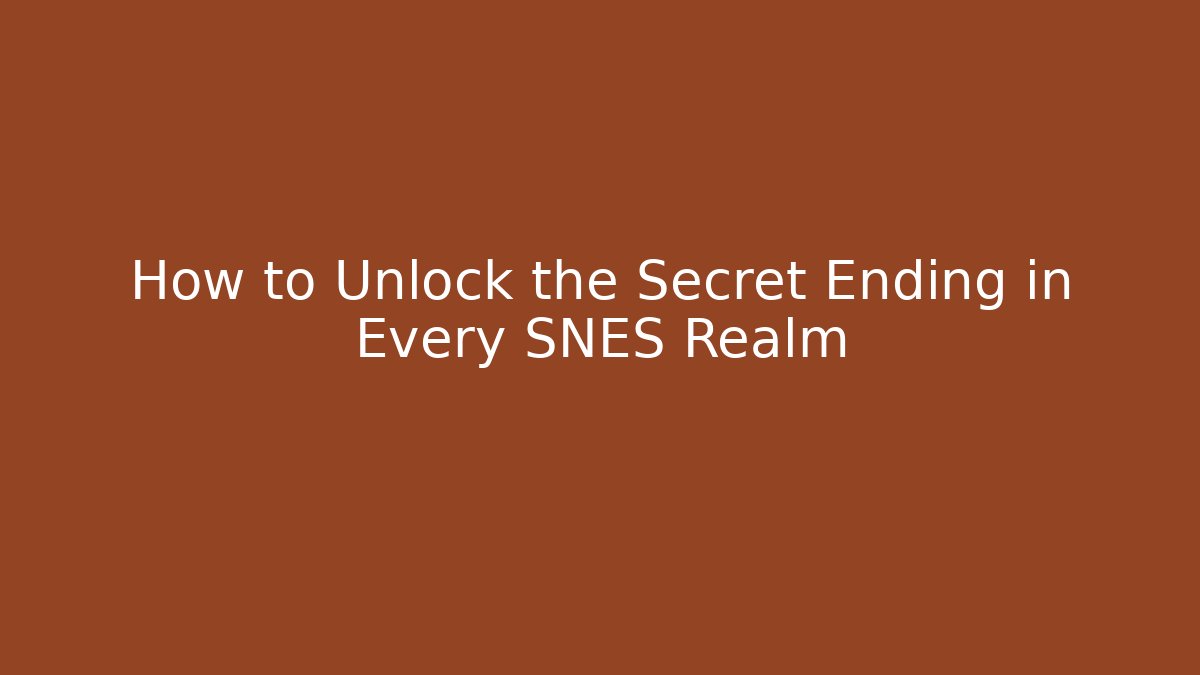 How to Unlock the Secret Ending in Every SNES Realm