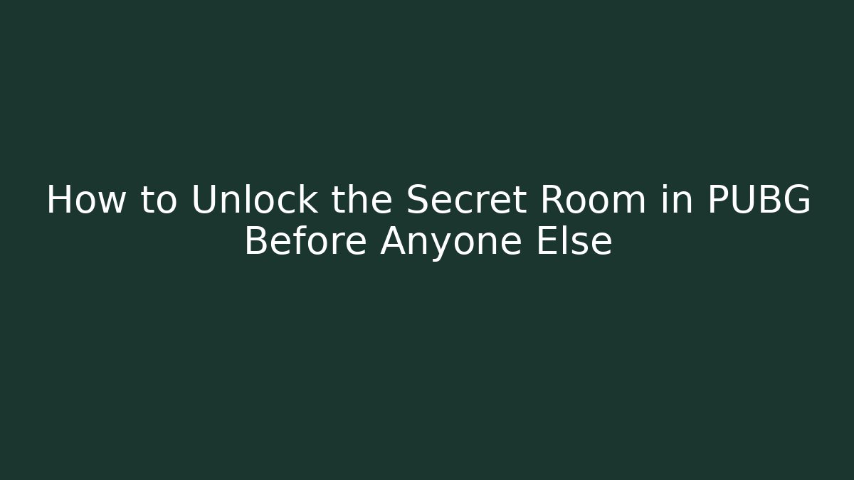How to Unlock the Secret Room in PUBG Before Anyone Else
