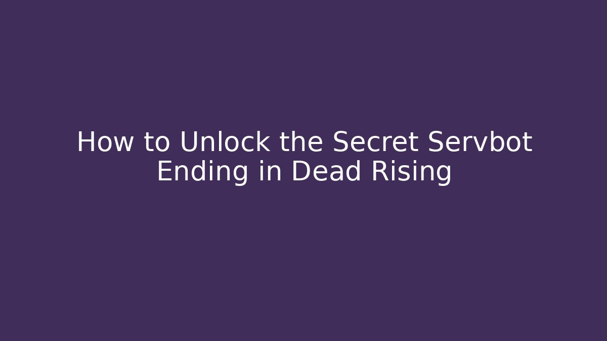 How to Unlock the Secret Servbot Ending in Dead Rising