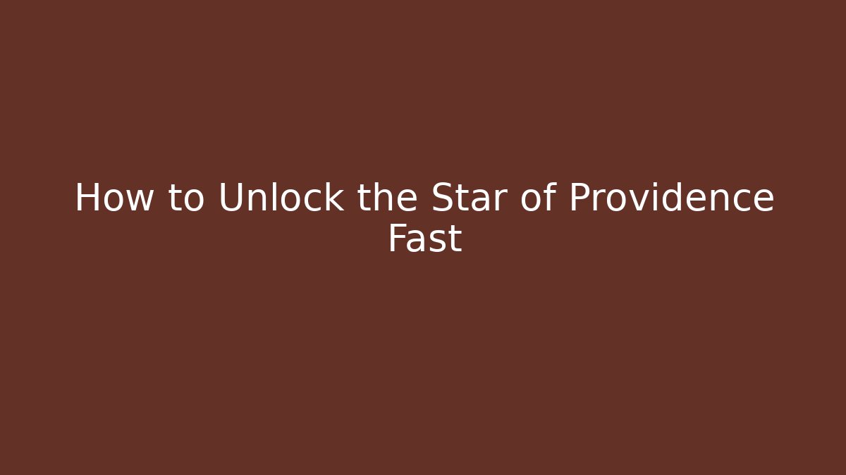 How to Unlock the Star of Providence Fast