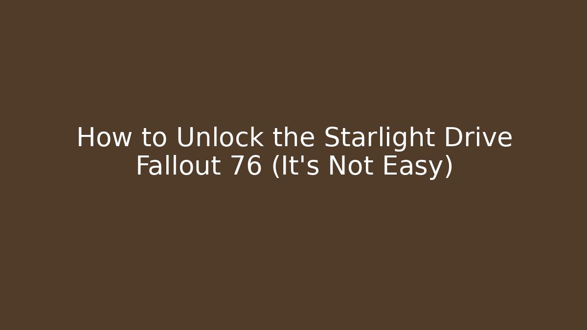 How to Unlock the Starlight Drive Fallout 76 (It's Not Easy)