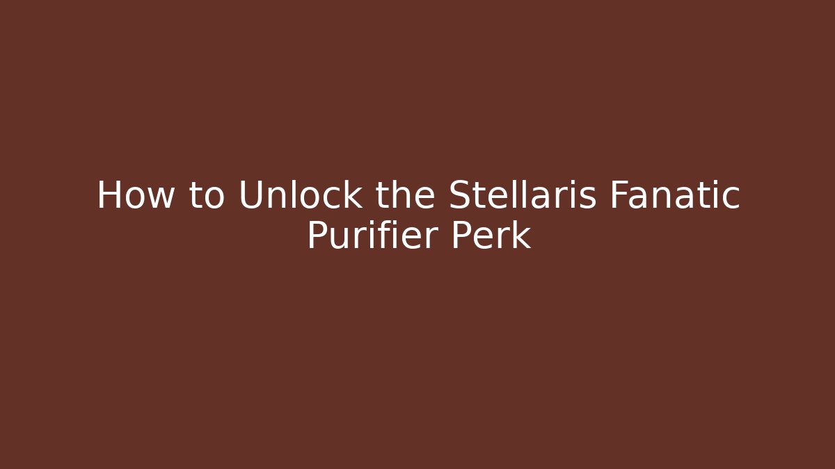 How to Unlock the Stellaris Fanatic Purifier Perk