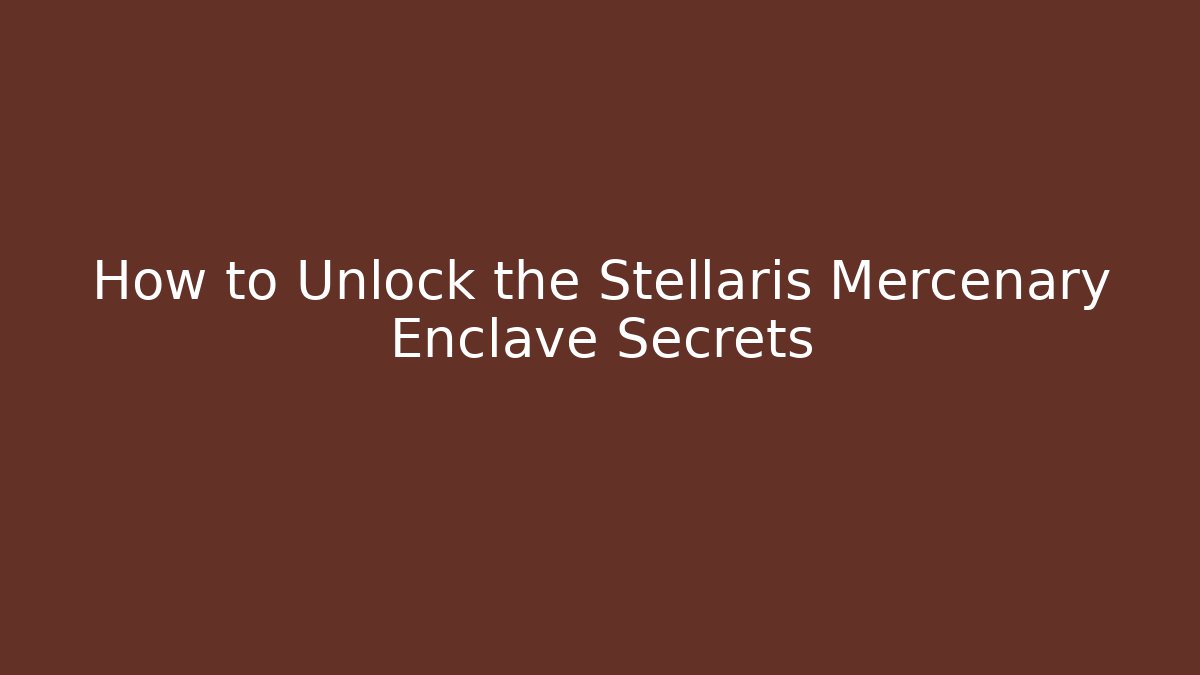 How to Unlock the Stellaris Mercenary Enclave Secrets