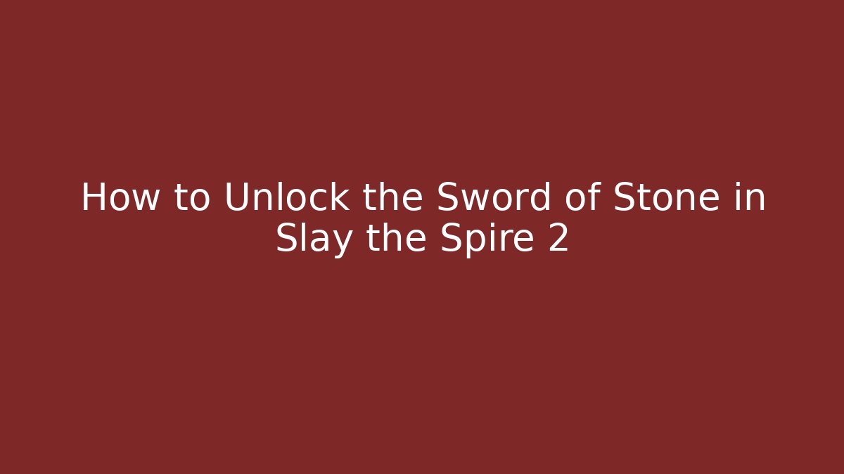How to Unlock the Sword of Stone in Slay the Spire 2
