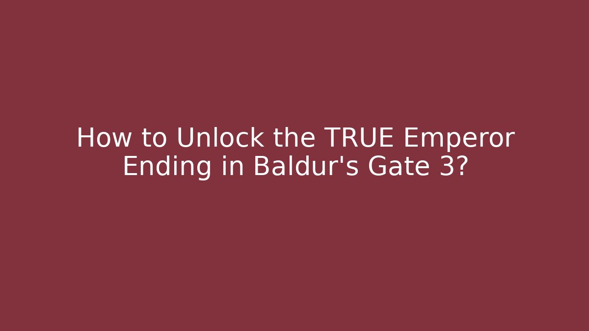 How to Unlock the TRUE Emperor Ending in Baldur's Gate 3?