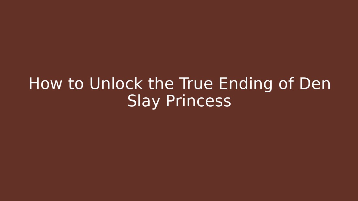 How to Unlock the True Ending of Den Slay Princess