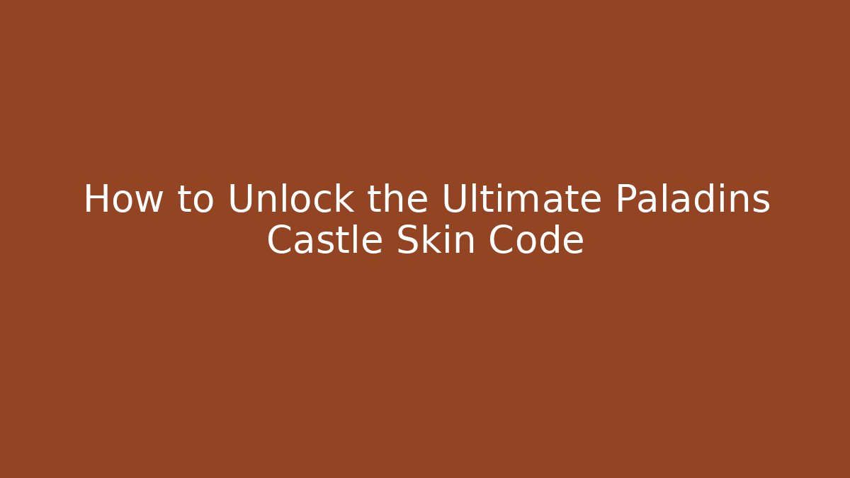 How to Unlock the Ultimate Paladins Castle Skin Code