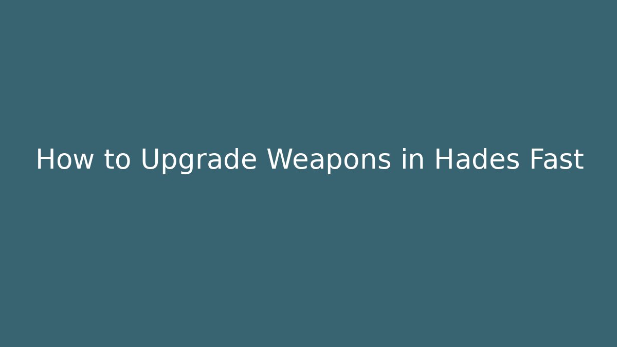 How to Upgrade Weapons in Hades Fast