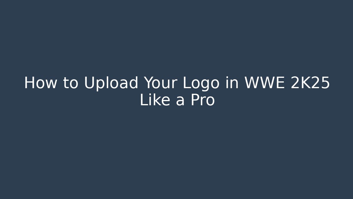 How to Upload Your Logo in WWE 2K25 Like a Pro