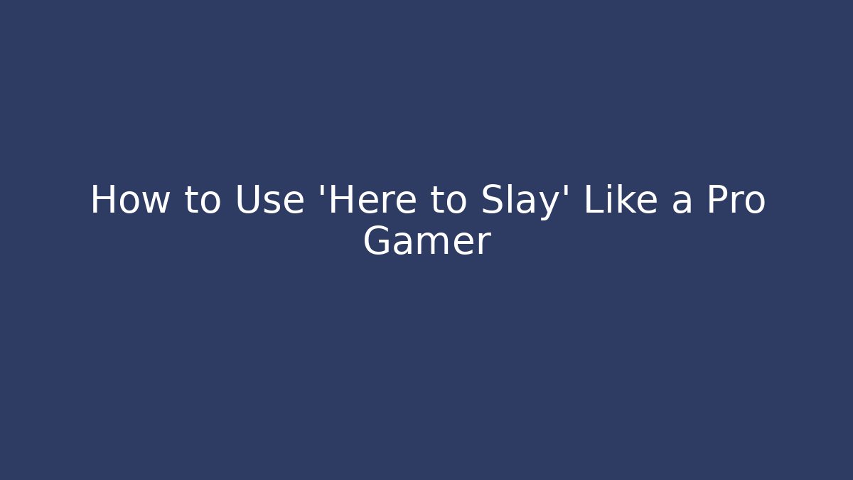 How to Use 'Here to Slay' Like a Pro Gamer