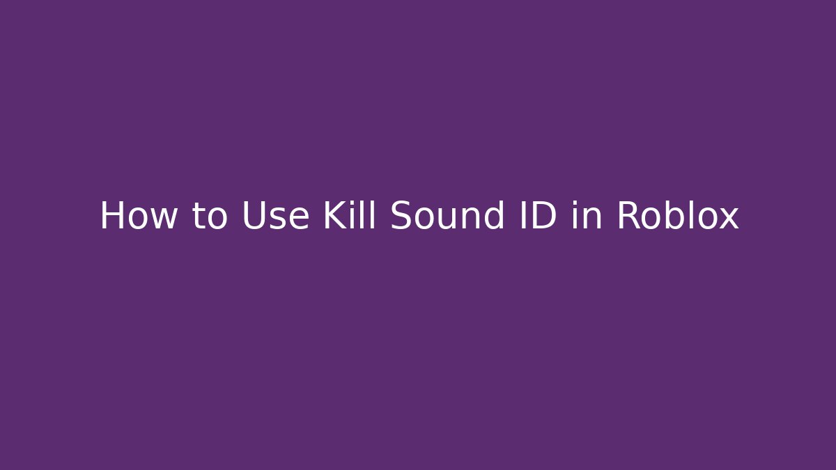 How to Use Kill Sound ID in Roblox
