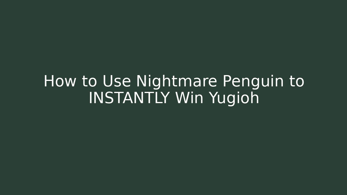 How to Use Nightmare Penguin to INSTANTLY Win Yugioh