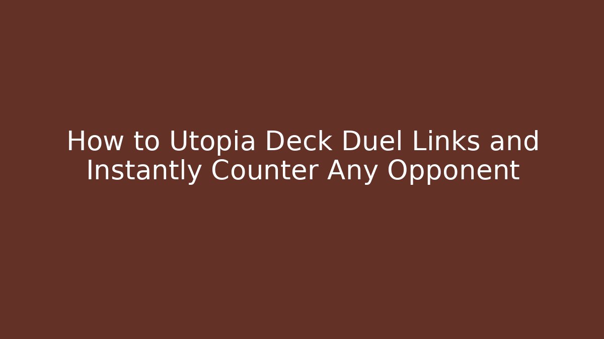 How to Utopia Deck Duel Links and Instantly Counter Any Opponent