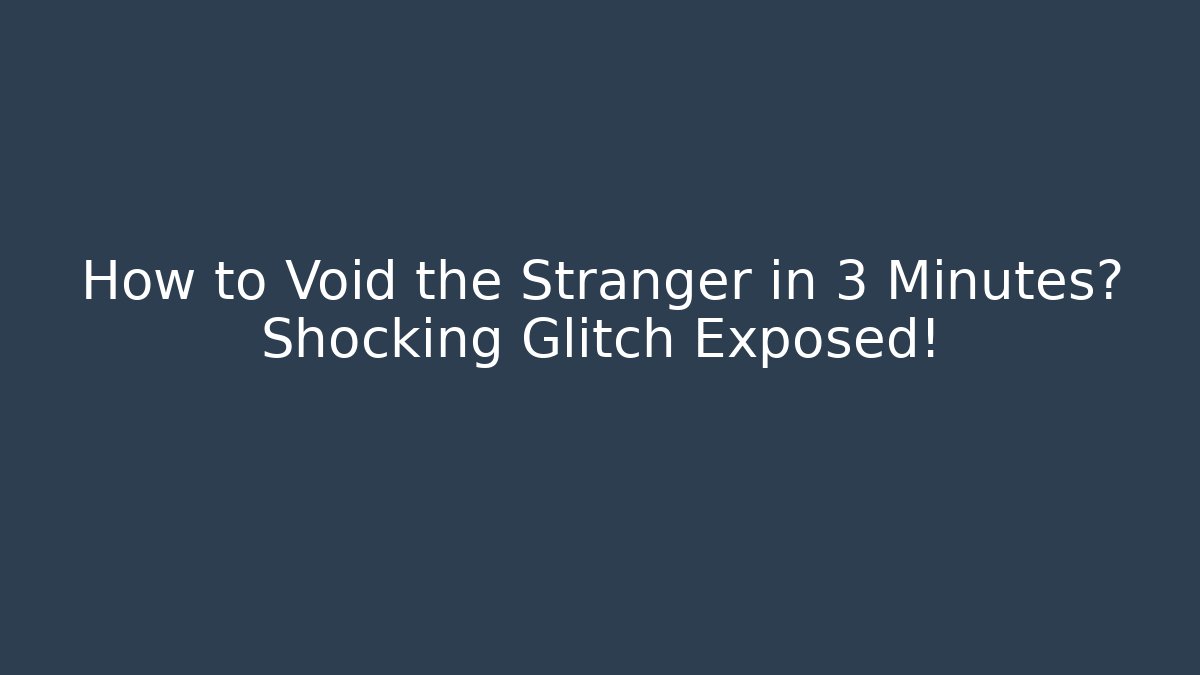 How to Void the Stranger in 3 Minutes? Shocking Glitch Exposed!