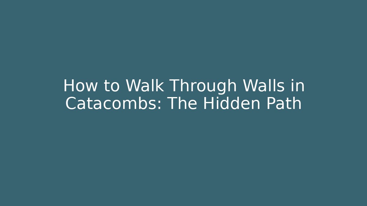 How to Walk Through Walls in Catacombs: The Hidden Path