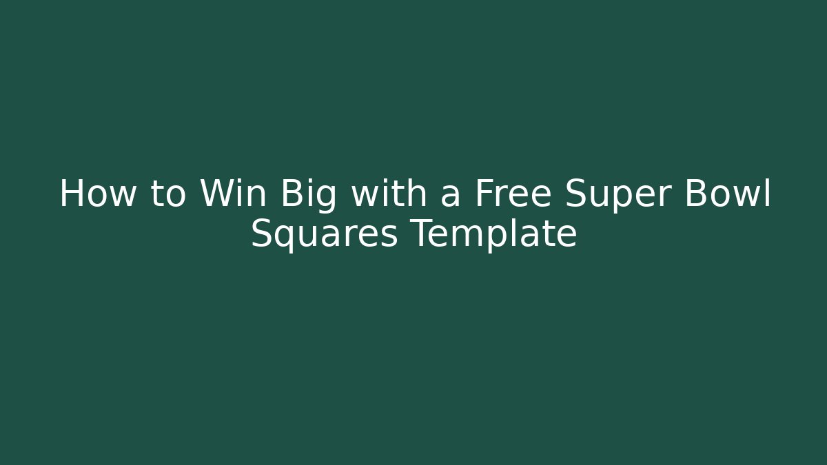 How to Win Big with a Free Super Bowl Squares Template - Critter Realm