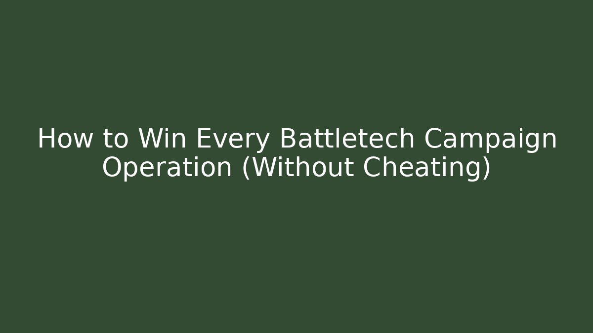 How to Win Every Battletech Campaign Operation (Without Cheating)