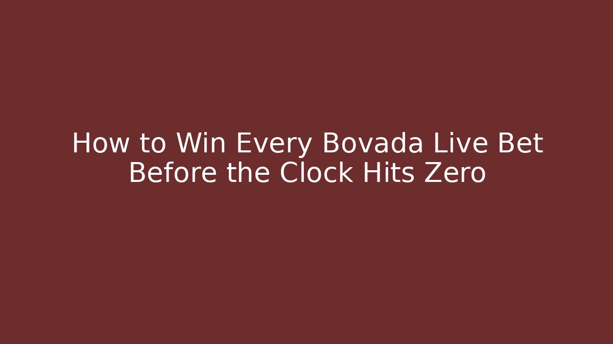 How to Win Every Bovada Live Bet Before the Clock Hits Zero - Critter Realm