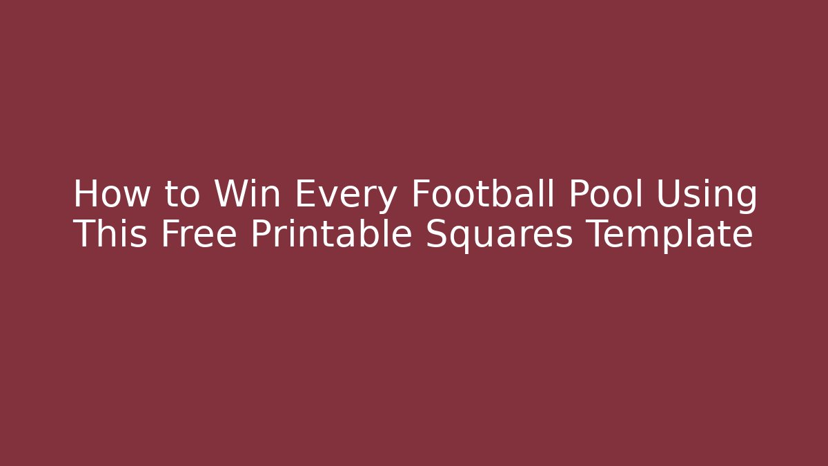 How to Win Every Football Pool Using This Free Printable Squares Template