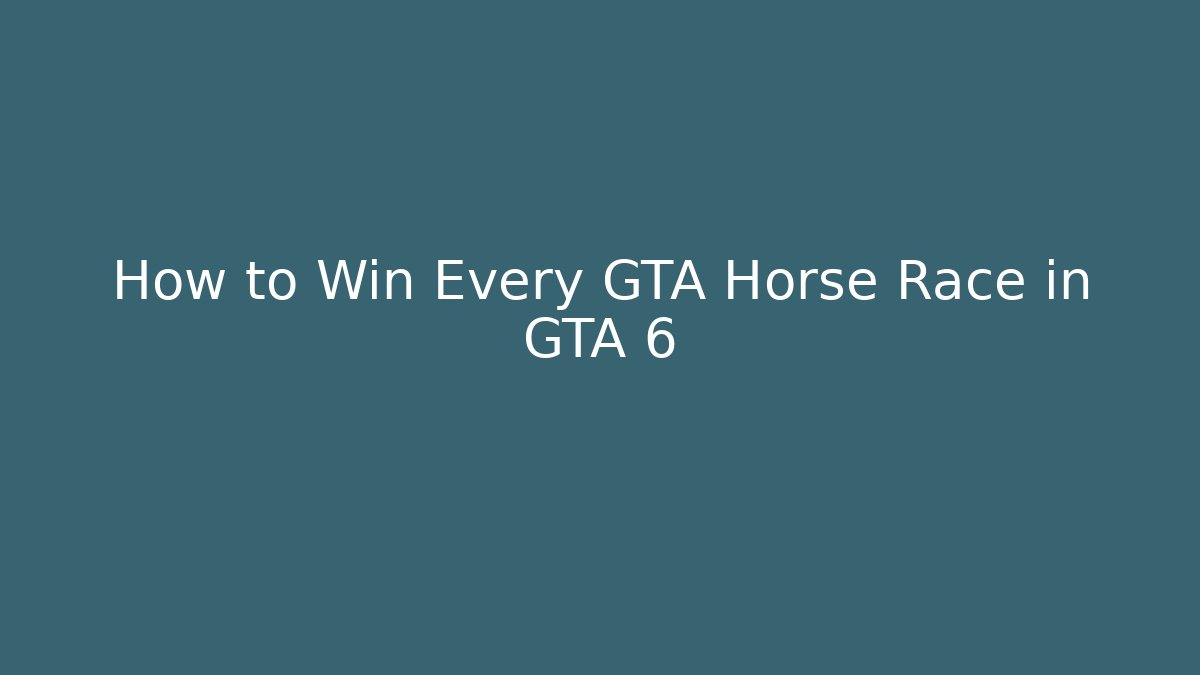 How to Win Every GTA Horse Race in GTA 6