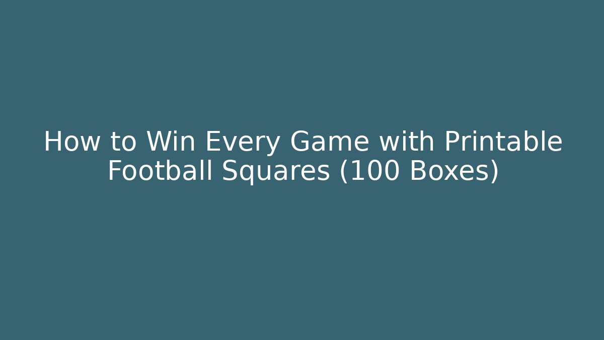 How to Win Every Game with Printable Football Squares (100 Boxes)