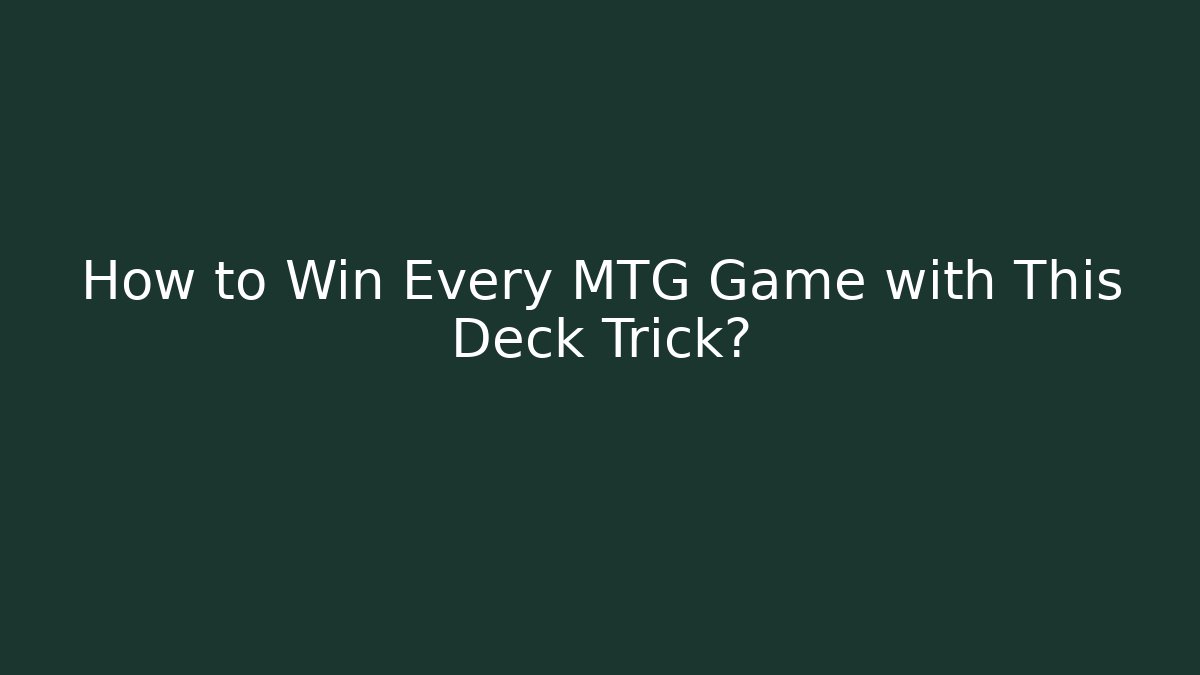 How to Win Every MTG Game with This Deck Trick?
