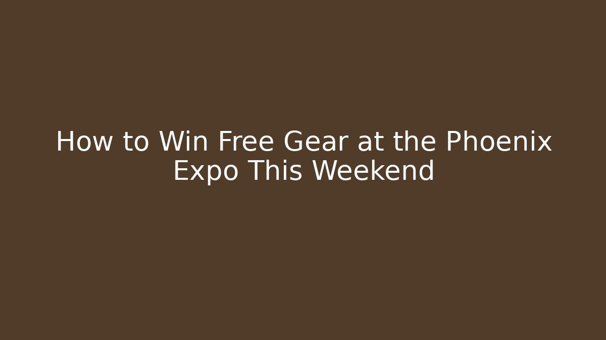 How to Win Free Gear at the Phoenix Expo This Weekend