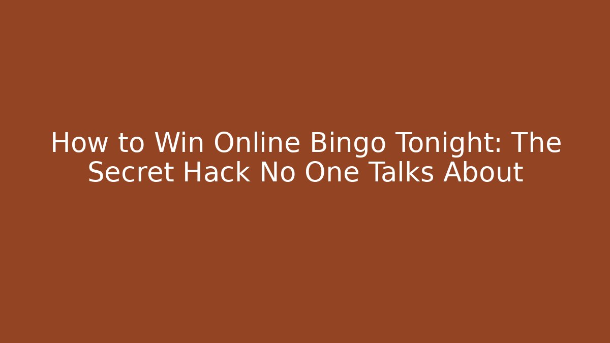 How to Win Online Bingo Tonight: The Secret Hack No One Talks About