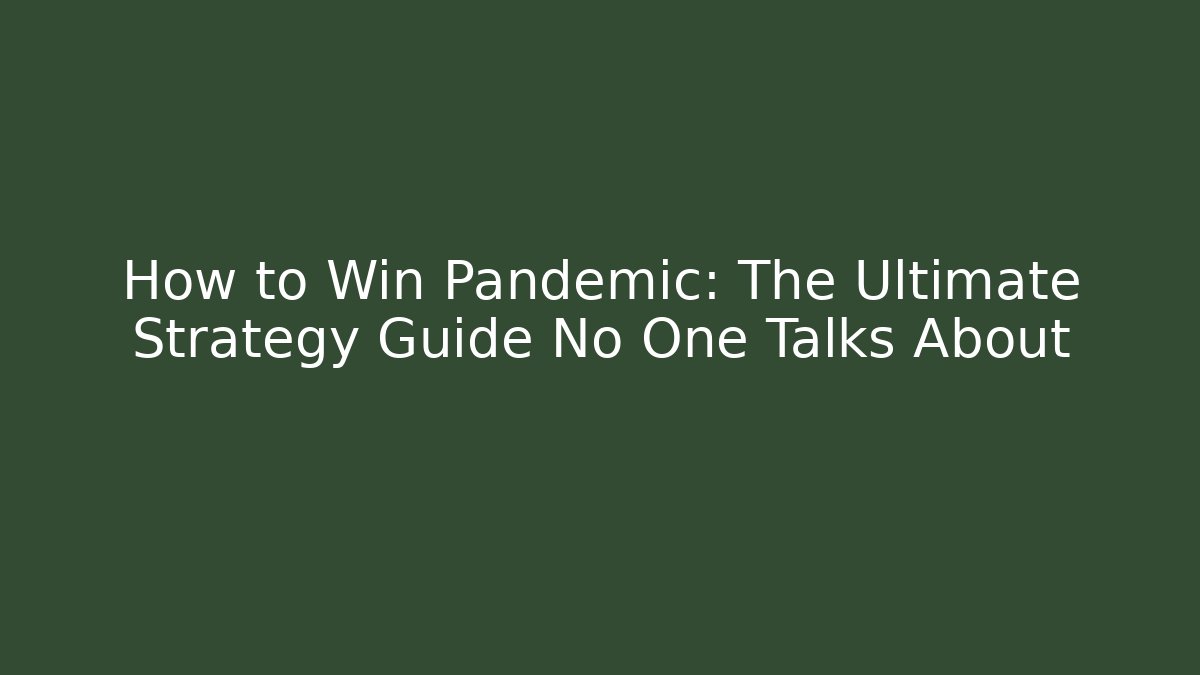 How to Win Pandemic: The Ultimate Strategy Guide No One Talks About