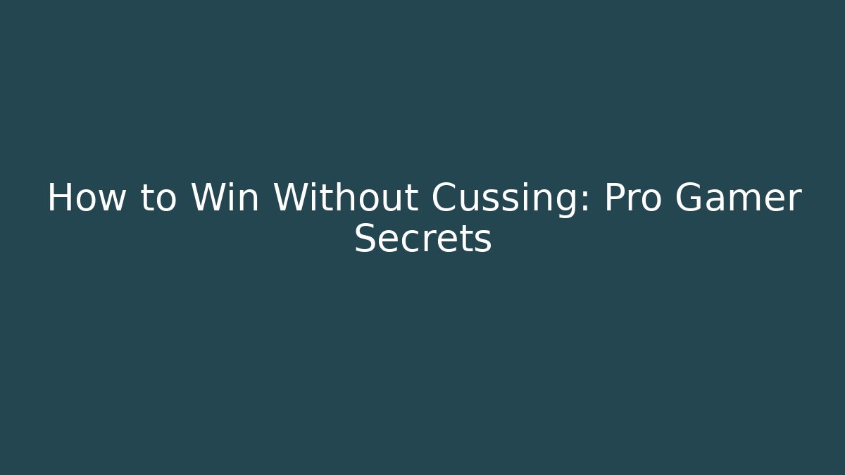 How to Win Without Cussing: Pro Gamer Secrets