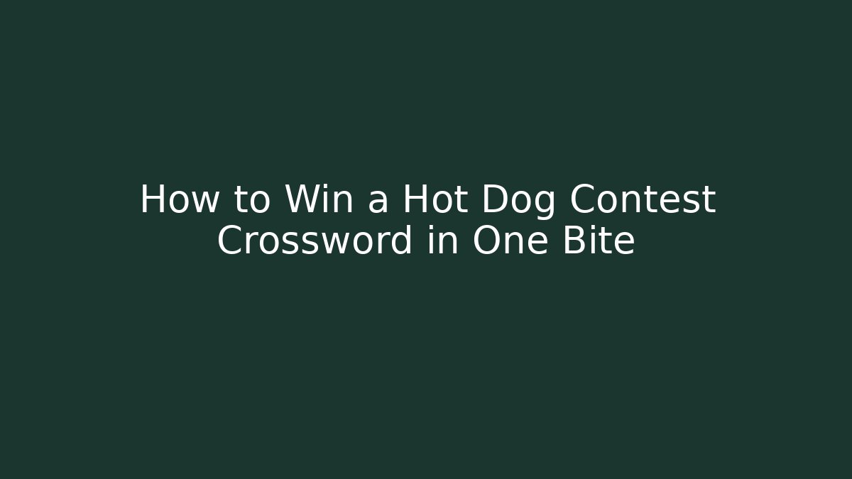 How to Win a Hot Dog Contest Crossword in One Bite