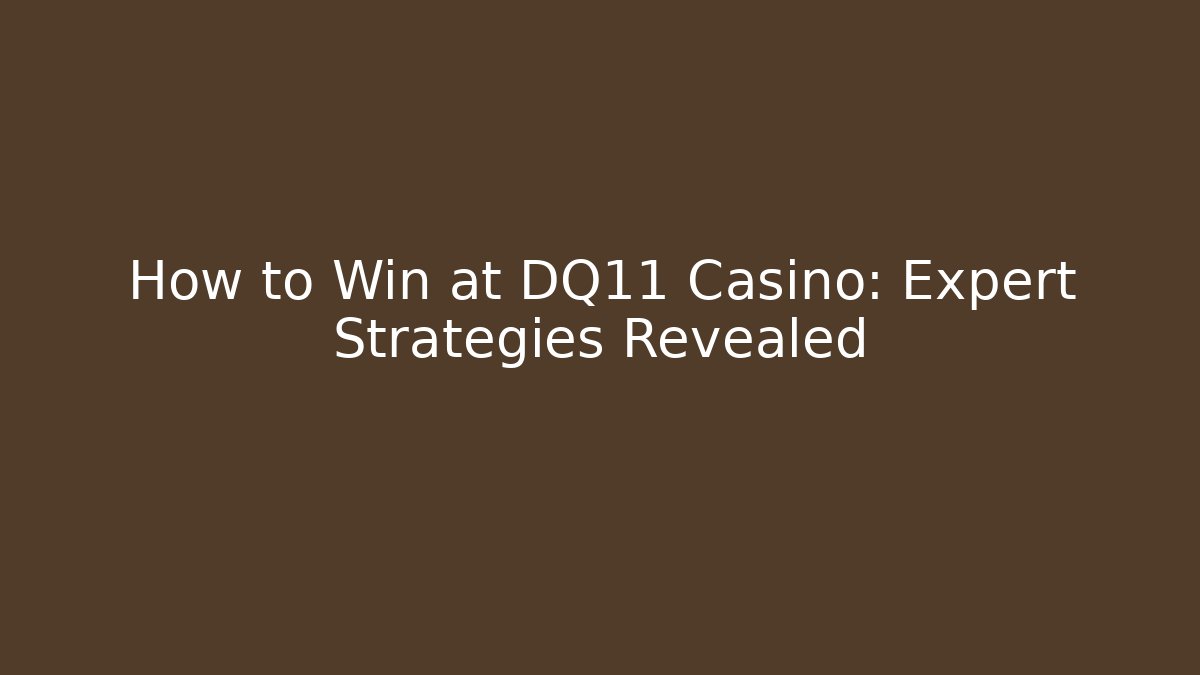How to Win at DQ11 Casino: Expert Strategies Revealed - Critter Realm