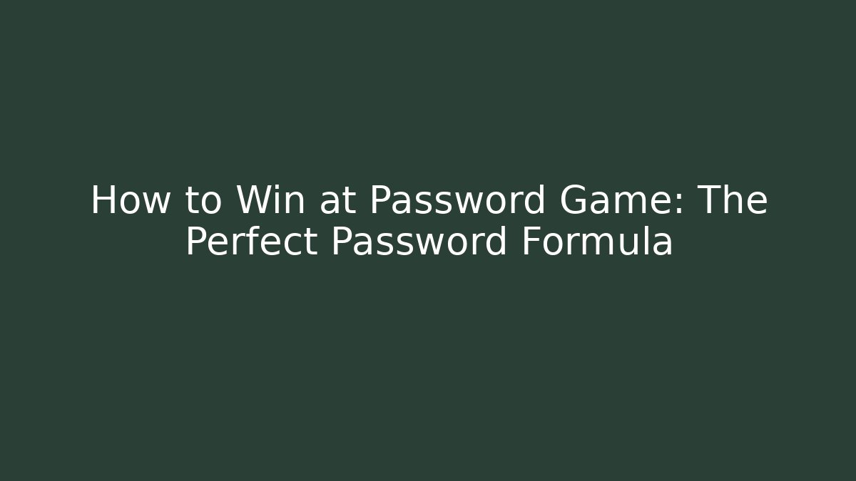 How to Win at Password Game: The Perfect Password Formula