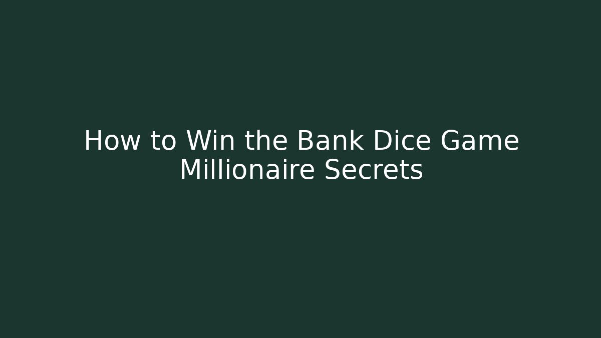 How to Win the Bank Dice Game Millionaire Secrets