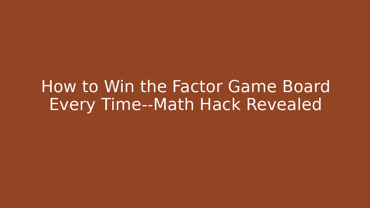 How to Win the Factor Game Board Every Time—Math Hack Revealed