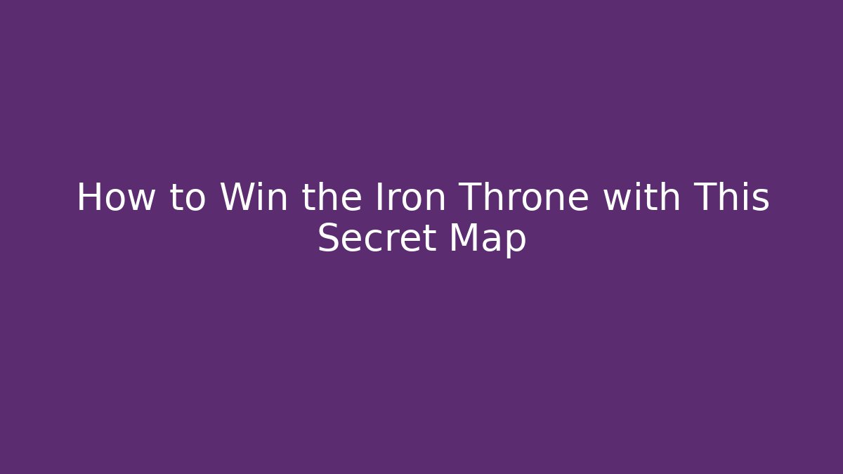 How to Win the Iron Throne with This Secret Map