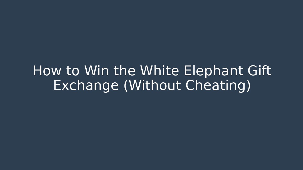 How to Win the White Elephant Gift Exchange (Without Cheating) - Critter Realm