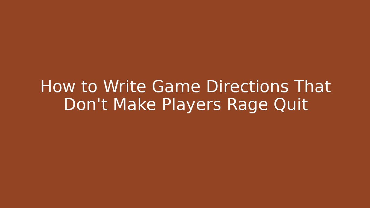 How to Write Game Directions That Don’t Make Players Rage Quit