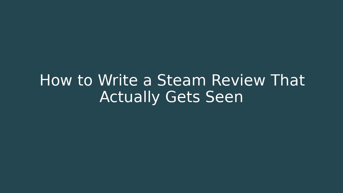 How to Write a Steam Review That Actually Gets Seen - Critter Realm